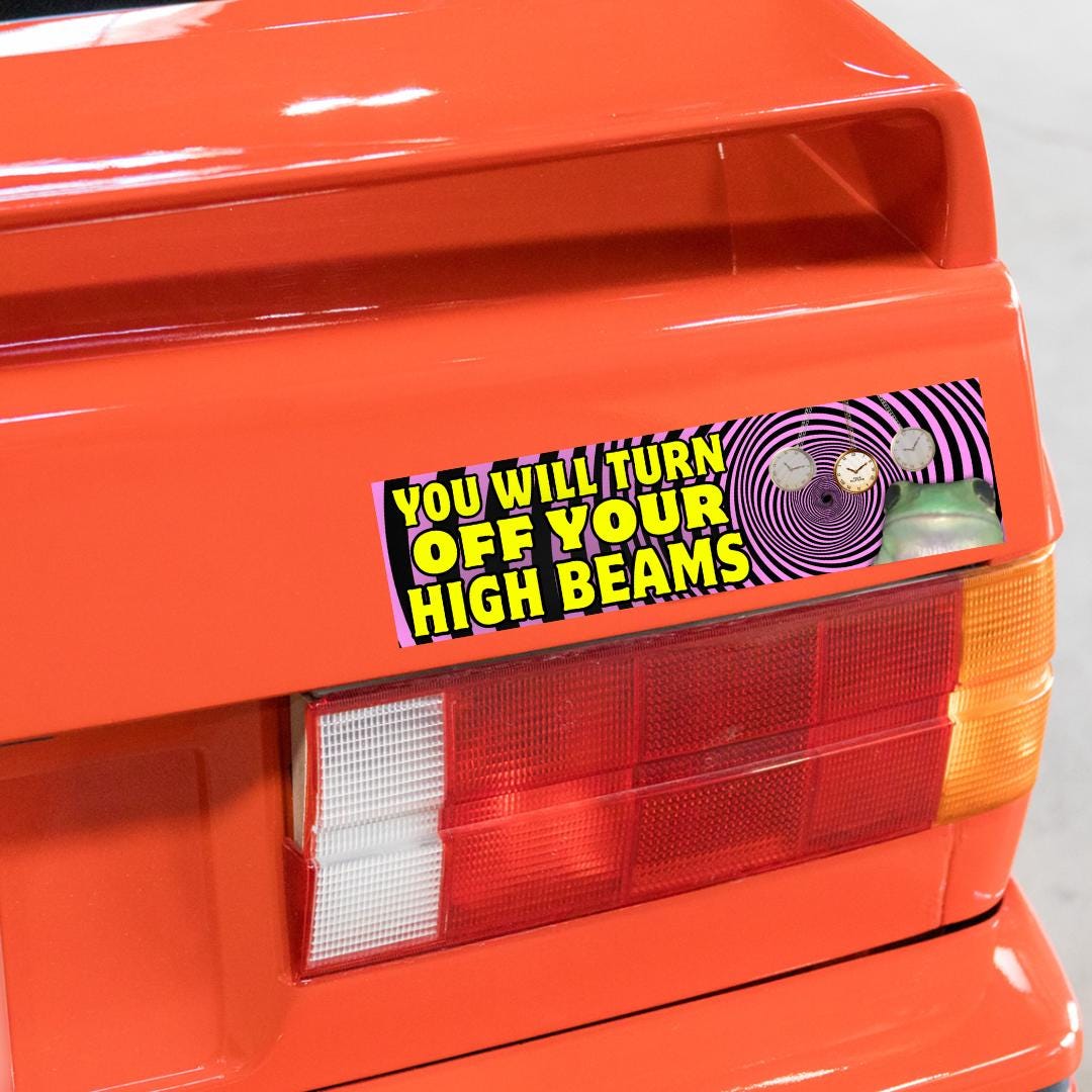 You Will Turn Off Your High Beams (Hypnotism) Bumper Sticker or Magnet