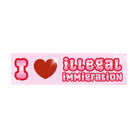 i <3 illegal immigration - Weatherproof Vinyl Bumper Sticker or Magnet