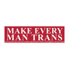 Make Every Man Trans Bumper Sticker or Magnet Funny Political Satire