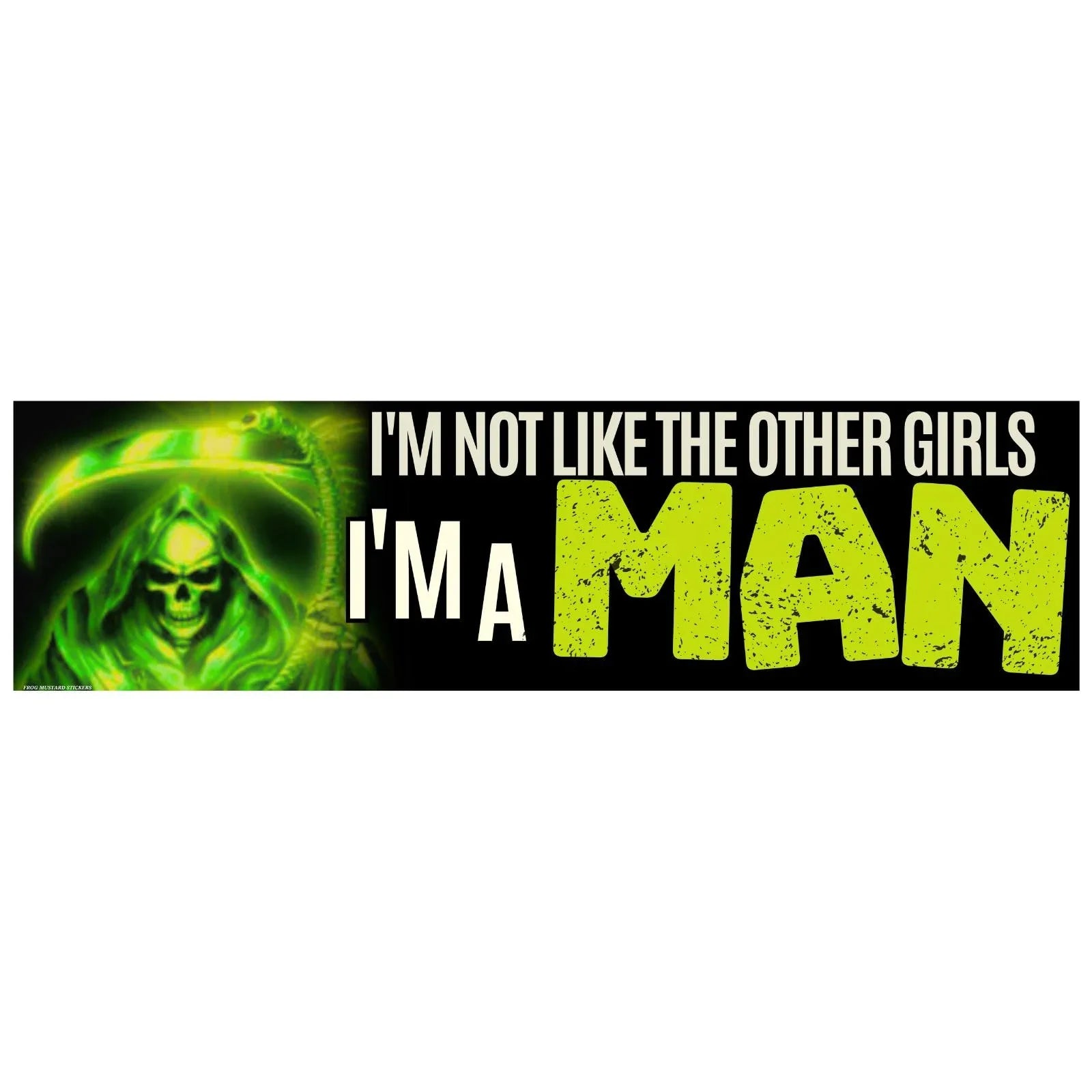 I'm Not Like the Other Girls, I'm a MAN Bumper Sticker or Magnet: Funny Car Weatherproof Vinyl