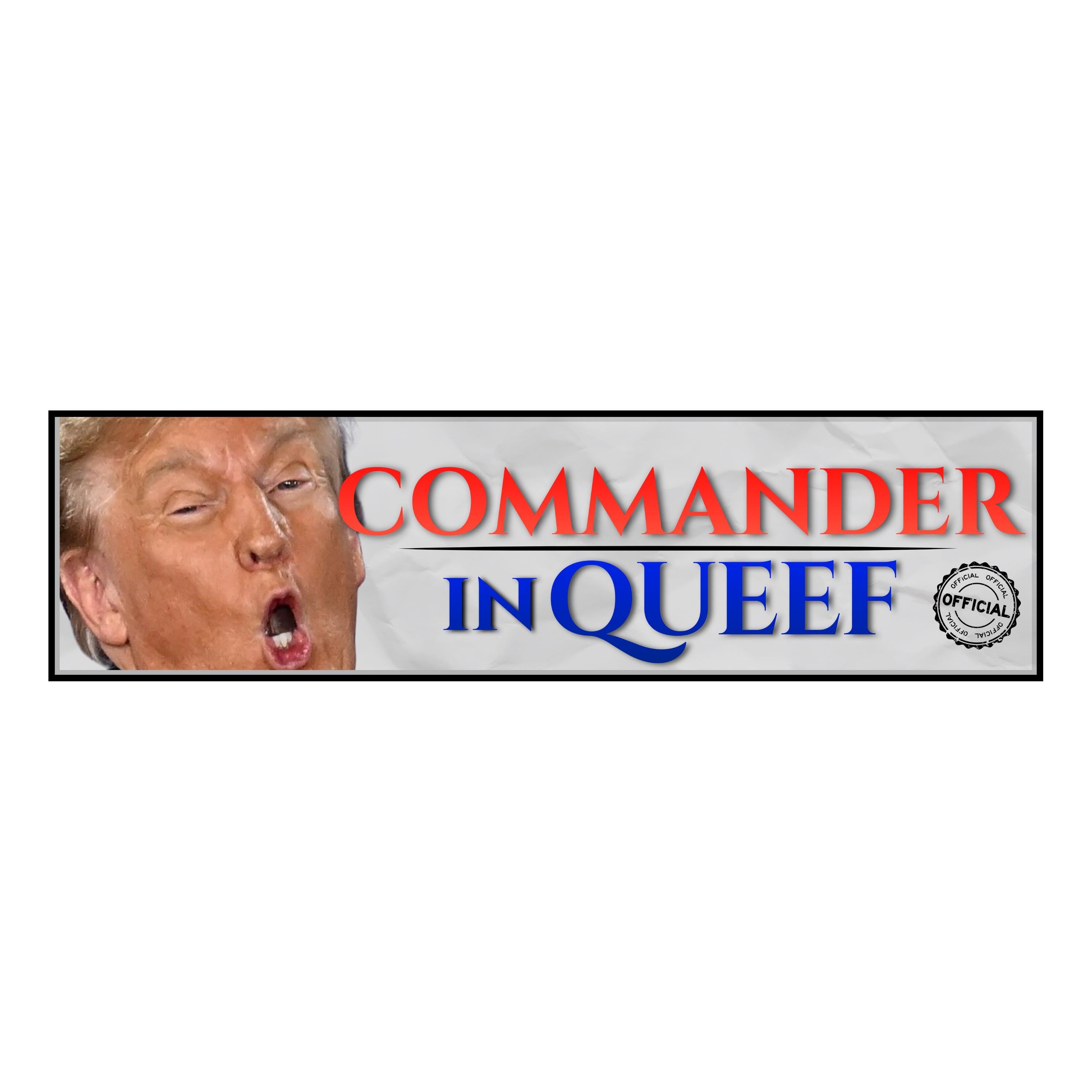Commander In Queef (Official) Trump Sticker or Magnet: Weatherproof Vinyl Satire