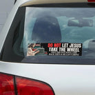 Funny bumper sticker on car window with text: Do Not Let Jesus Take The Wheel, featuring Jesus illustration.