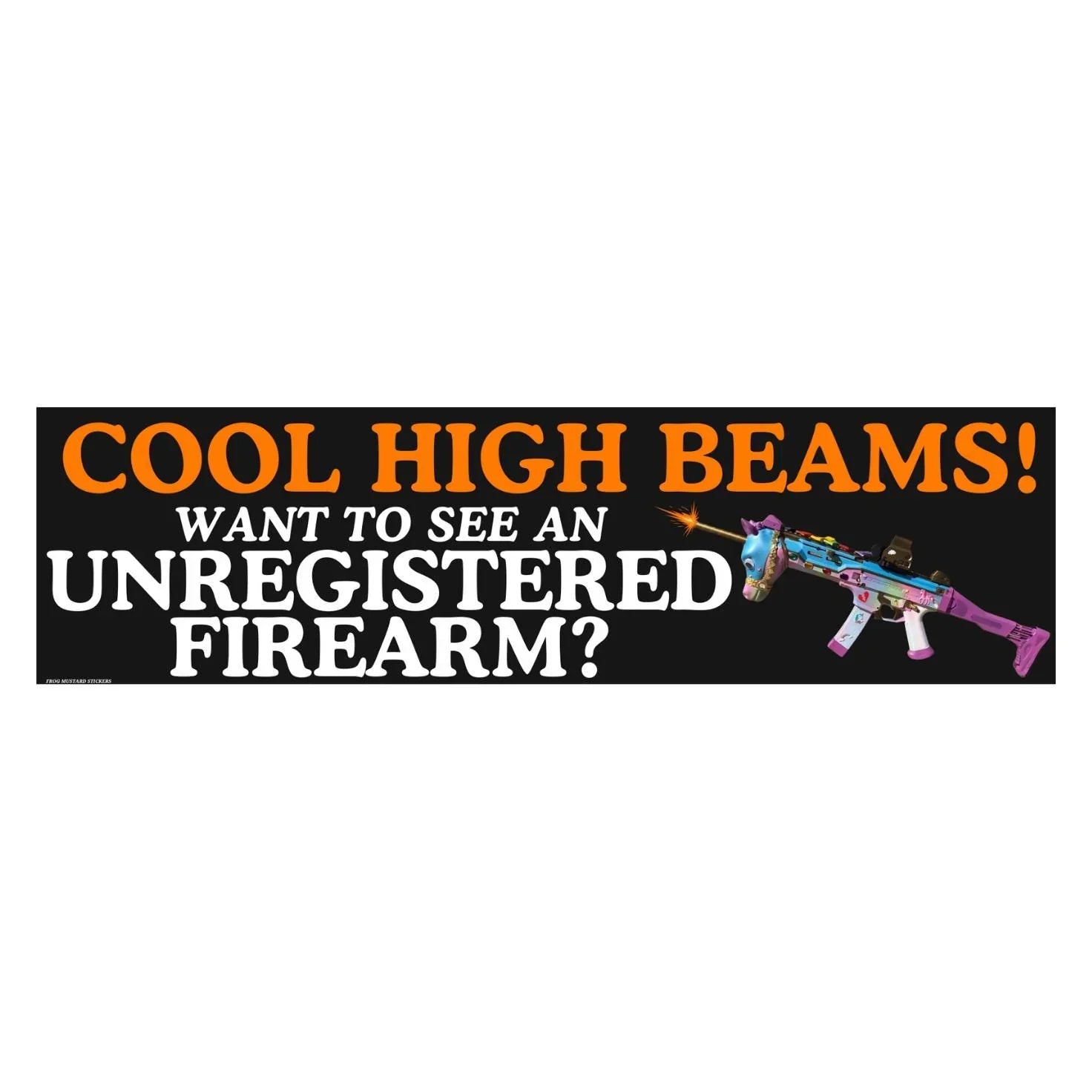 Cool High Beams! Want to See an Unregistered Firearm? (Unicorn) Sticker or Magnet