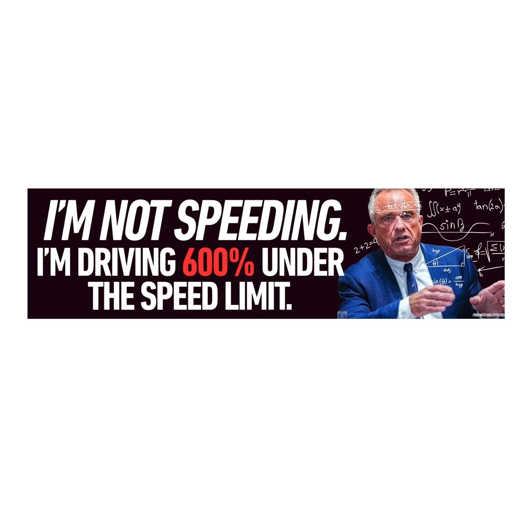 Funny bumper sticker says 'I'm not speeding. I'm driving 600% under the speed limit.' with man in suit and math formulas.