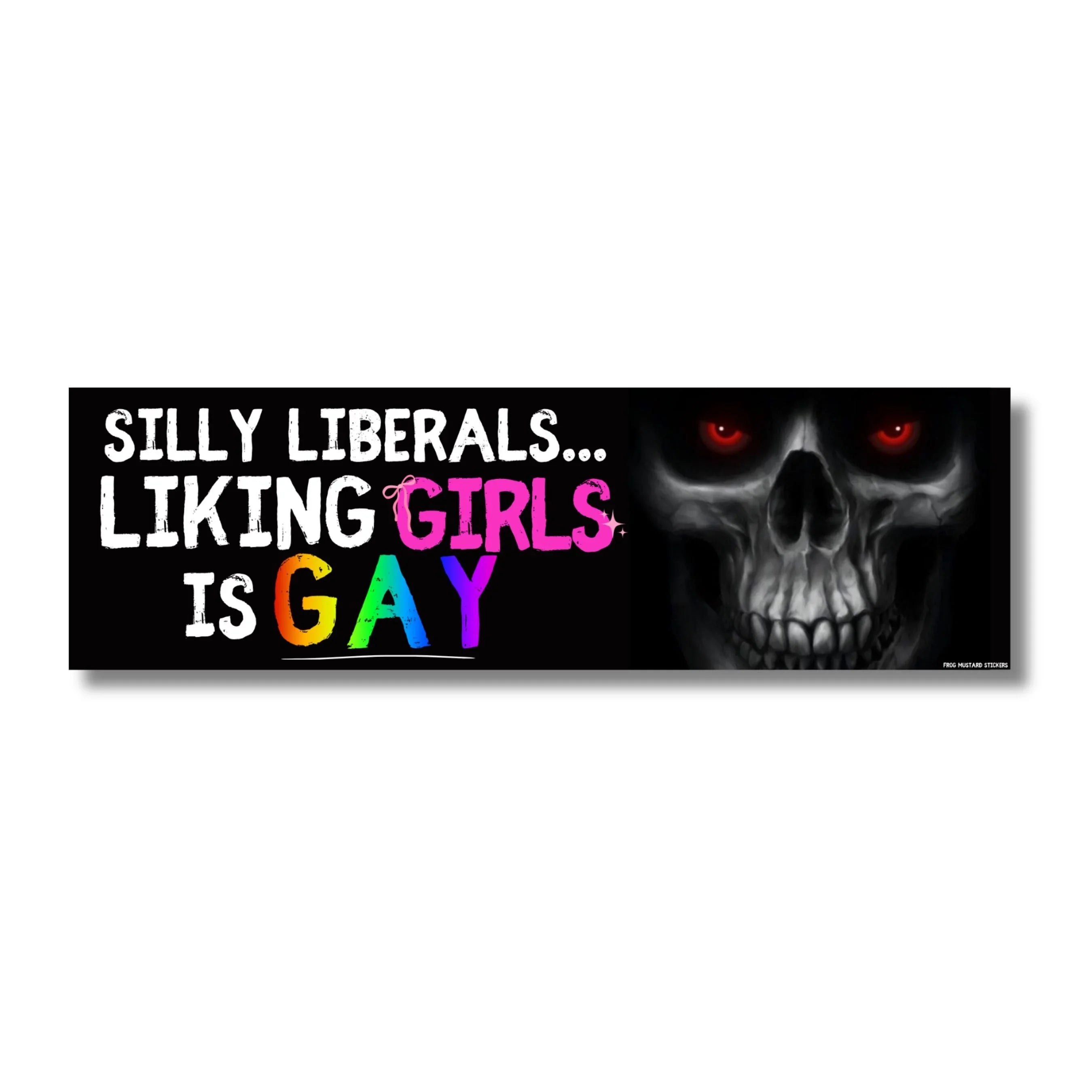 Silly Liberals Liking Girls Is Gay sticker with skull and rainbow text