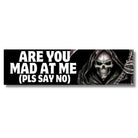 Are You Mad At Me (Pls Say No) bumper sticker with grim reaper, bold white text on black, weatherproof vinyl