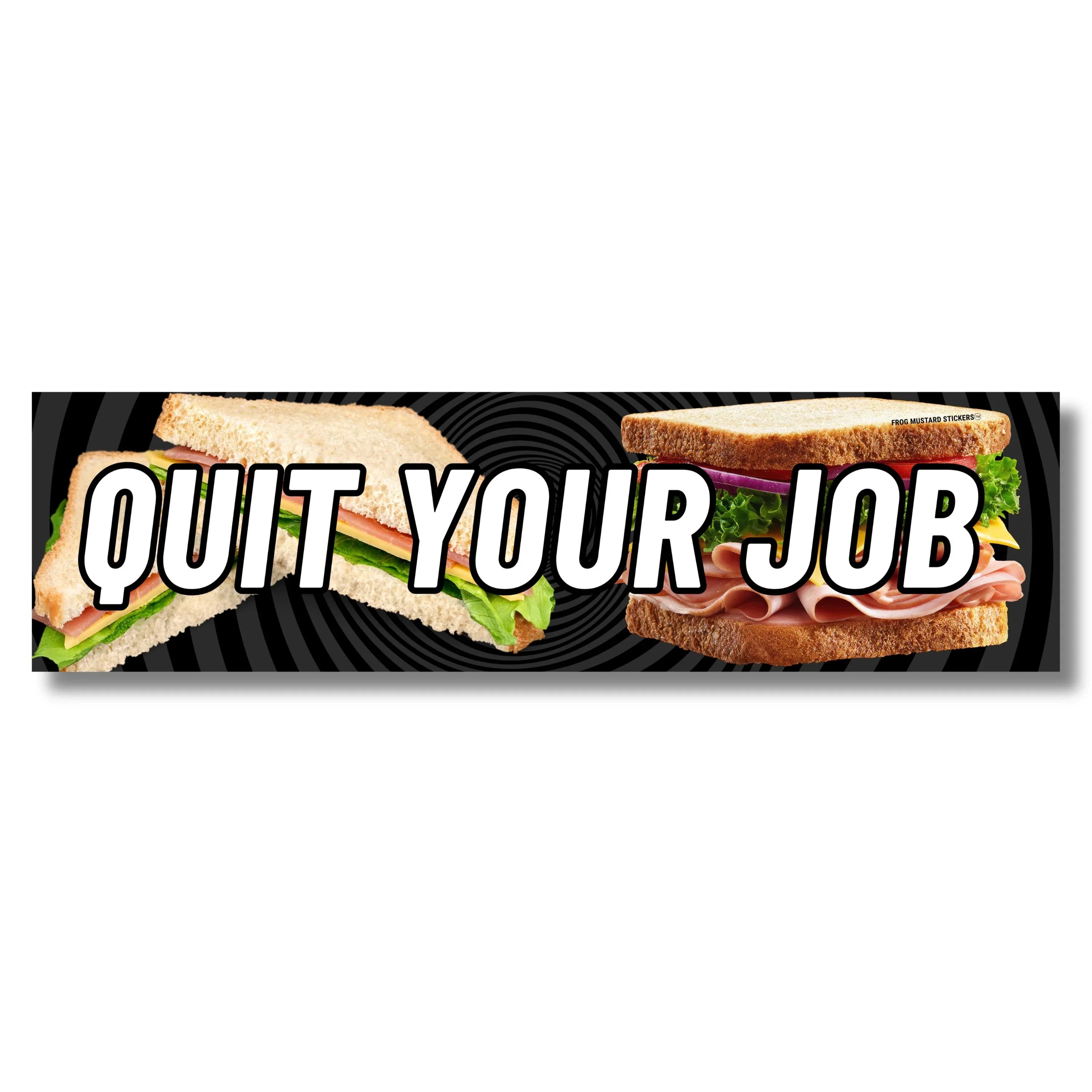 Bold 'Quit Your Job' bumper sticker with sandwich design, weatherproof vinyl from Frog Mustard Stickers