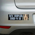 Bold bumper sticker with text 'MY BUSH DID 9/11' and graphic, weatherproof vinyl design.
