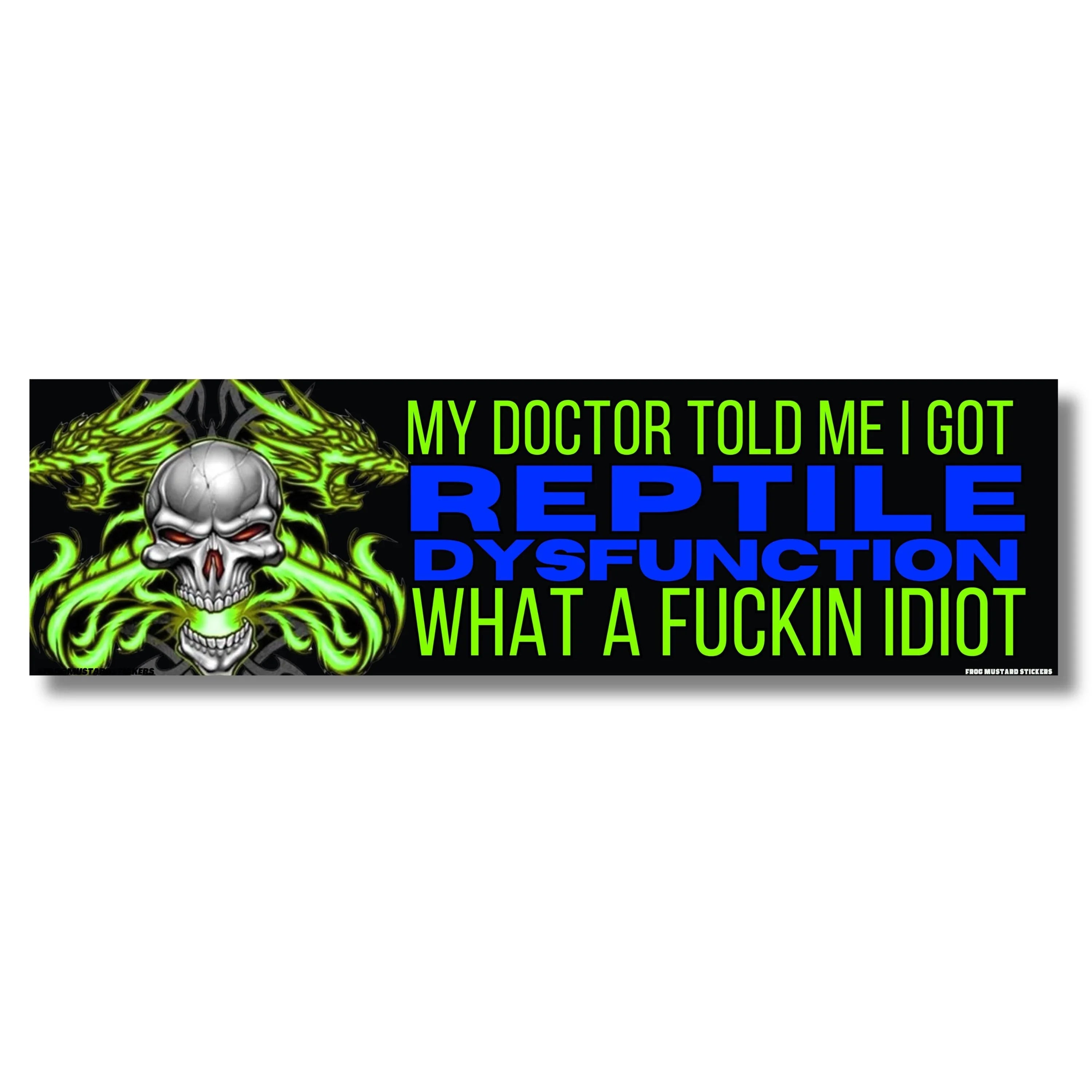 Edgy skull sticker with neon green flames and bold text: 'My Doctor Told Me I Got Reptile Dysfunction What A Fuckin Idiot'