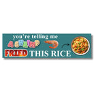 You're Telling Me A Shrimp Fried This Rice Bumper Sticker or Magnet, Funny Shrimp Fried Rice Meme Decal, Novelty Food Pun Car Gift