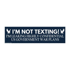 I'm Not Texting, I'm Leaking Highly Confidential US Government War Plans - Frog Mustard Stickers