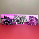 It's Okay, I Wouldn't Let Me Merge Either - Frog Mustard Stickers