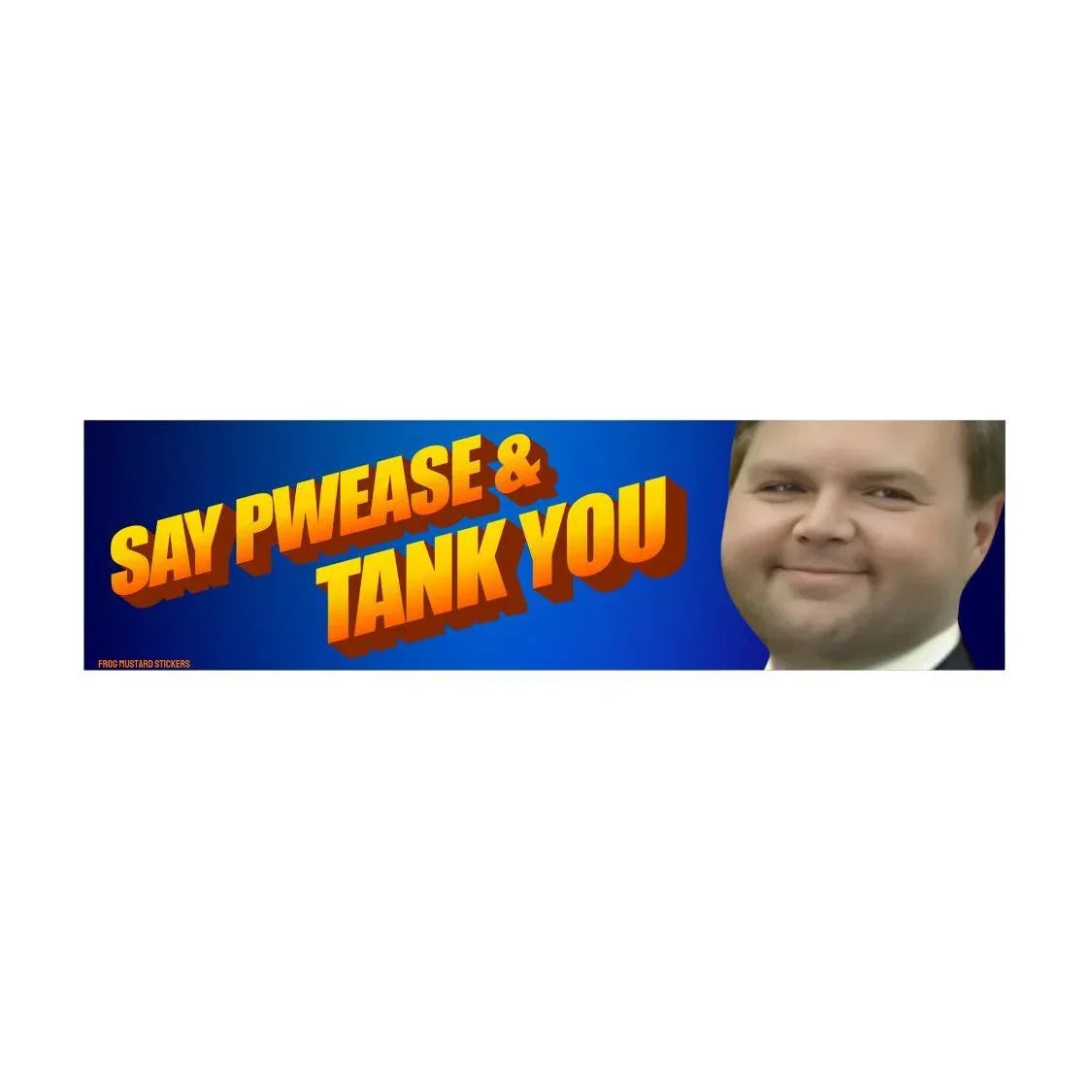 JD Vance: 'Say Pwease & Tank You' - Frog Mustard Stickers