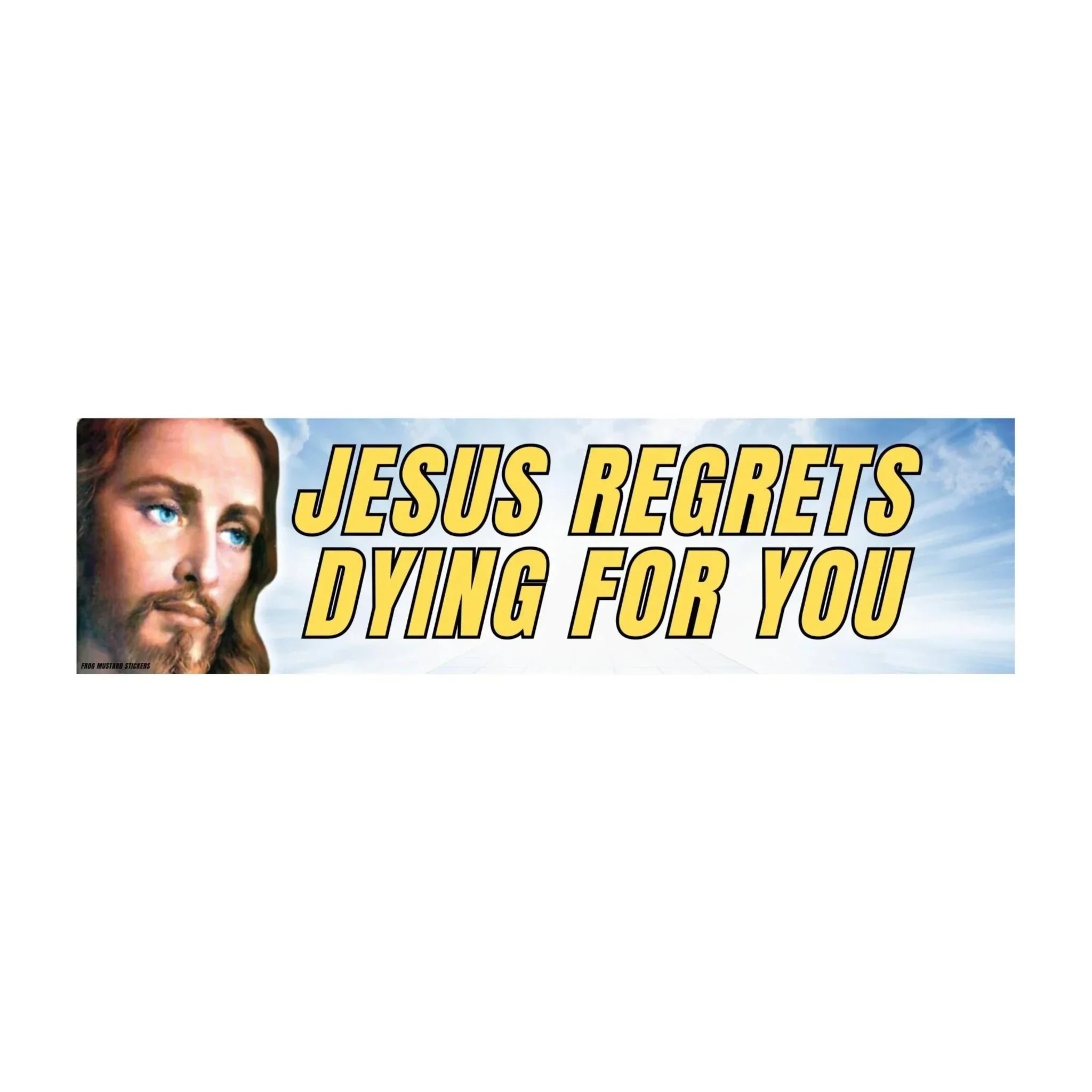 Jesus Regrets Dying For You - Frog Mustard Stickers