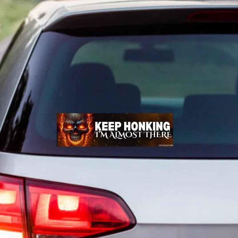 Keep Honking, I'm Almost There – Hilarious Funny Bumper Sticker