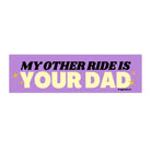 My Other Ride is Your Dad - Frog Mustard Stickers