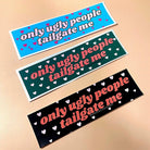Only Ugly People Tailgate Me (Choose a Color) - Frog Mustard Stickers