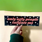 Only Ugly People Tailgate Me (Choose a Color) - Frog Mustard Stickers