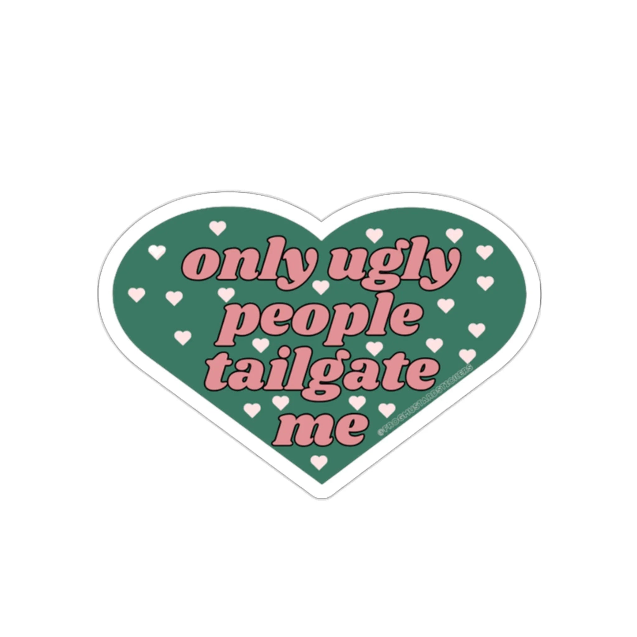Only Ugly People Tailgate Me Heart Sticker - Frog Mustard Stickers