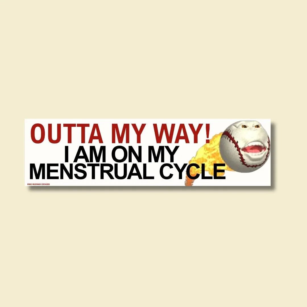 OUTTA MY WAY! I Am On My Menstrual Cycle - Frog Mustard Stickers