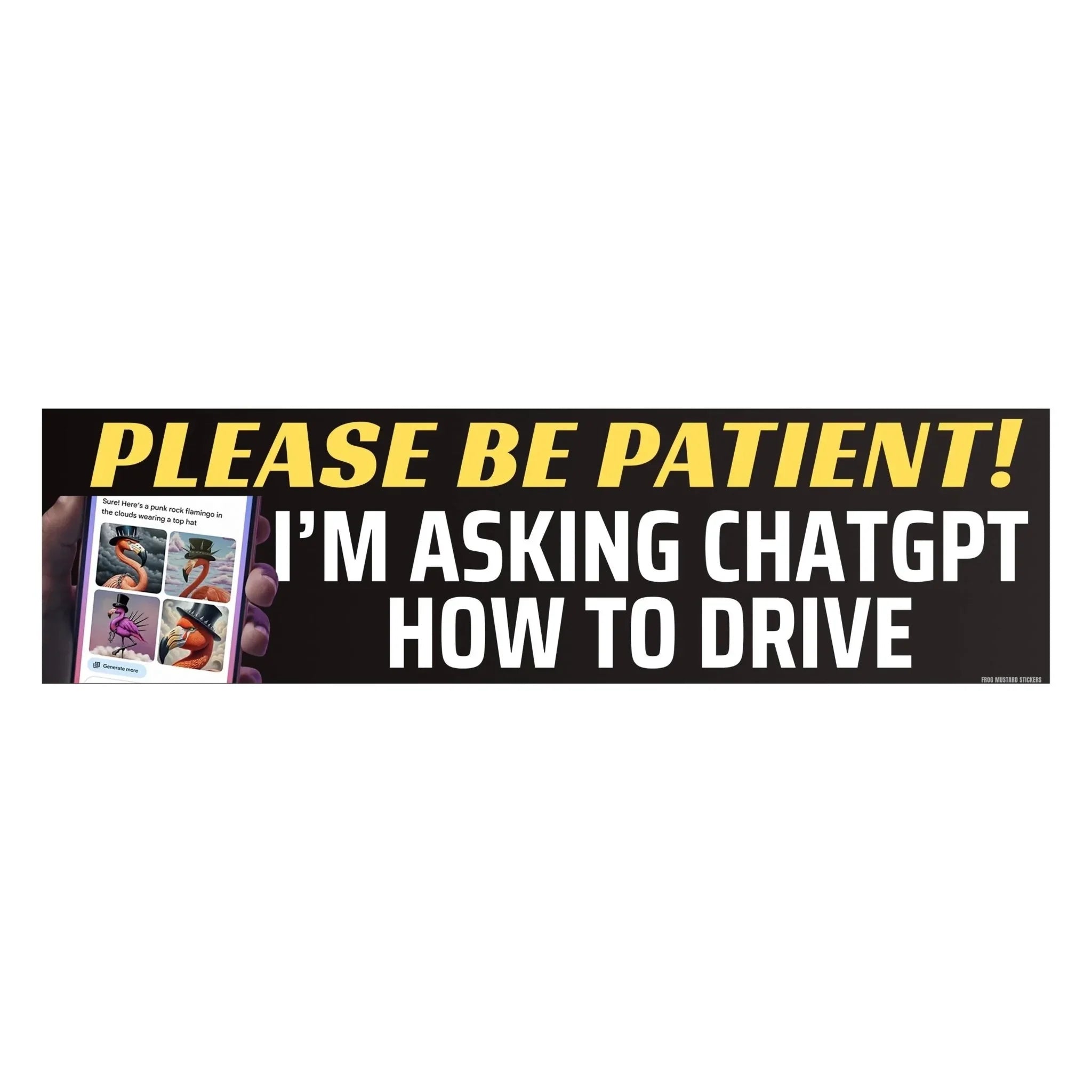 Please Be Patient! I'm Asking ChatGPT How to Drive - Frog Mustard Stickers