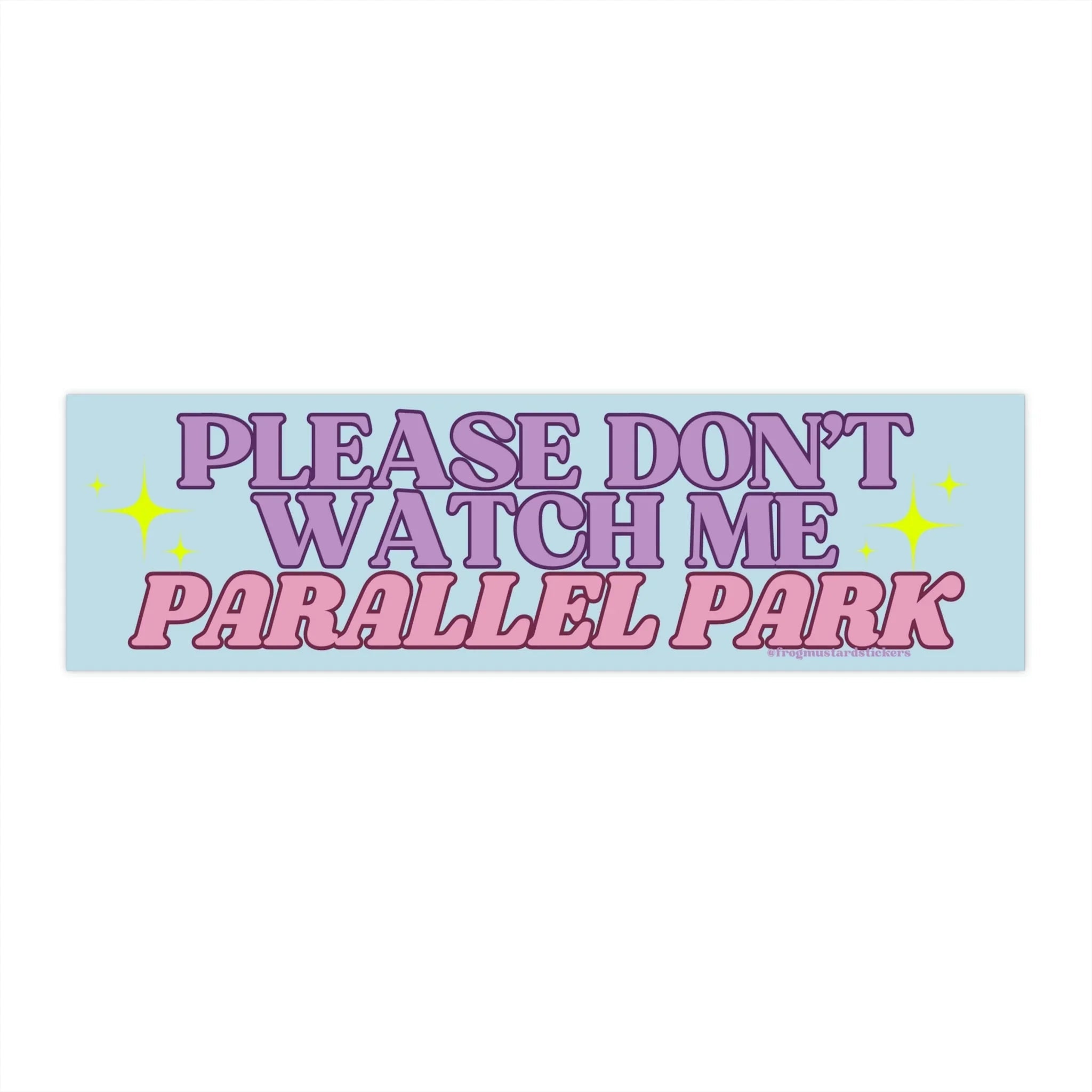 Please Don't Watch Me Parallel Park - Frog Mustard Stickers