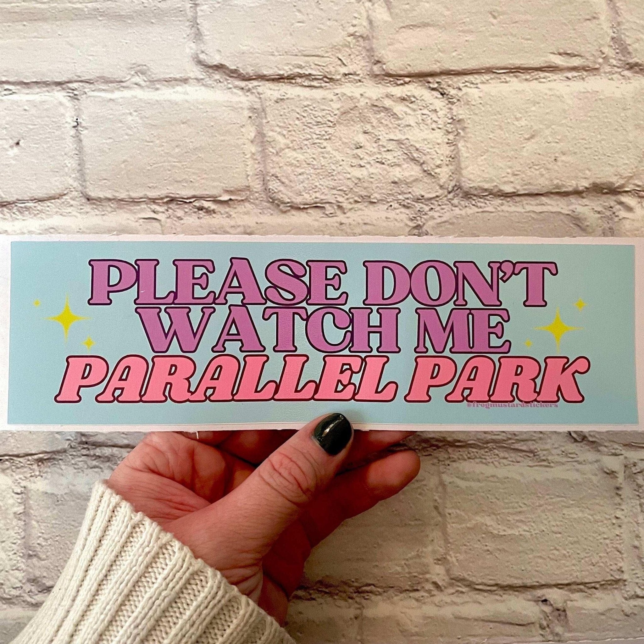 Please Don't Watch Me Parallel Park - Frog Mustard Stickers