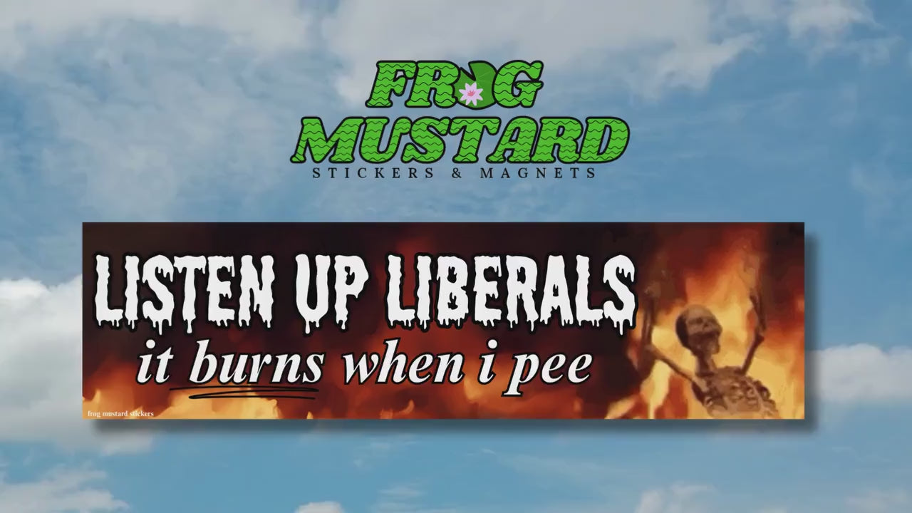 Listen Up Liberals It Burns When I Pee Bumper Sticker or Magnet | Funny Car Sticker | 8.5" x 2.5" | Premium Weather-proof Waterproof Vinyl