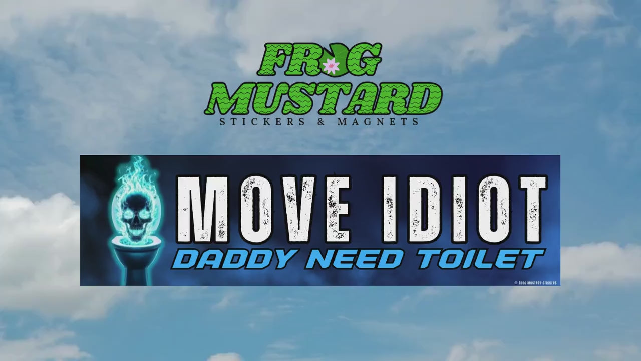 MOVE Idiot, Daddy Need Toilet | Badass Skeleton | Bumper Sticker OR Magnet | 8.5" x 2.5" Premium Weather-proof Vinyl