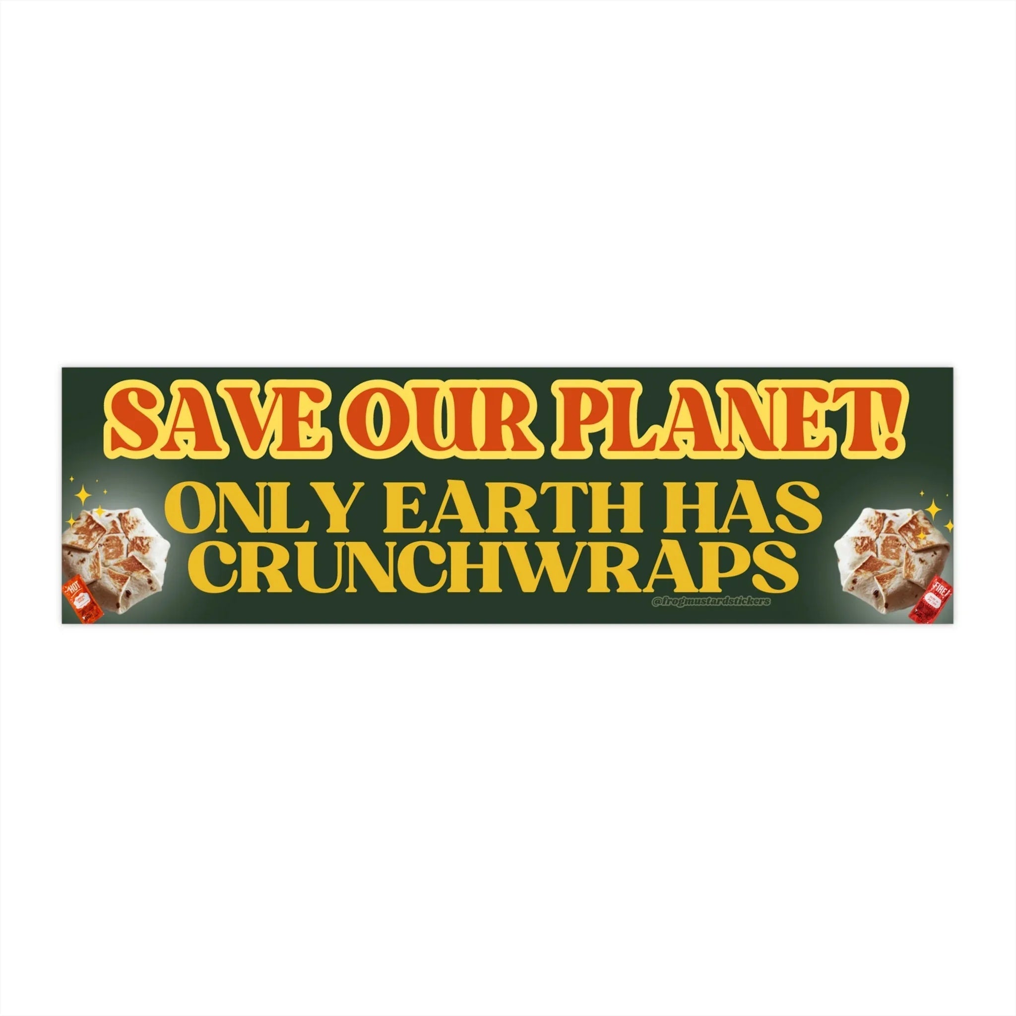 Save our Planet! Only Earth has Crunchwraps - Frog Mustard Stickers