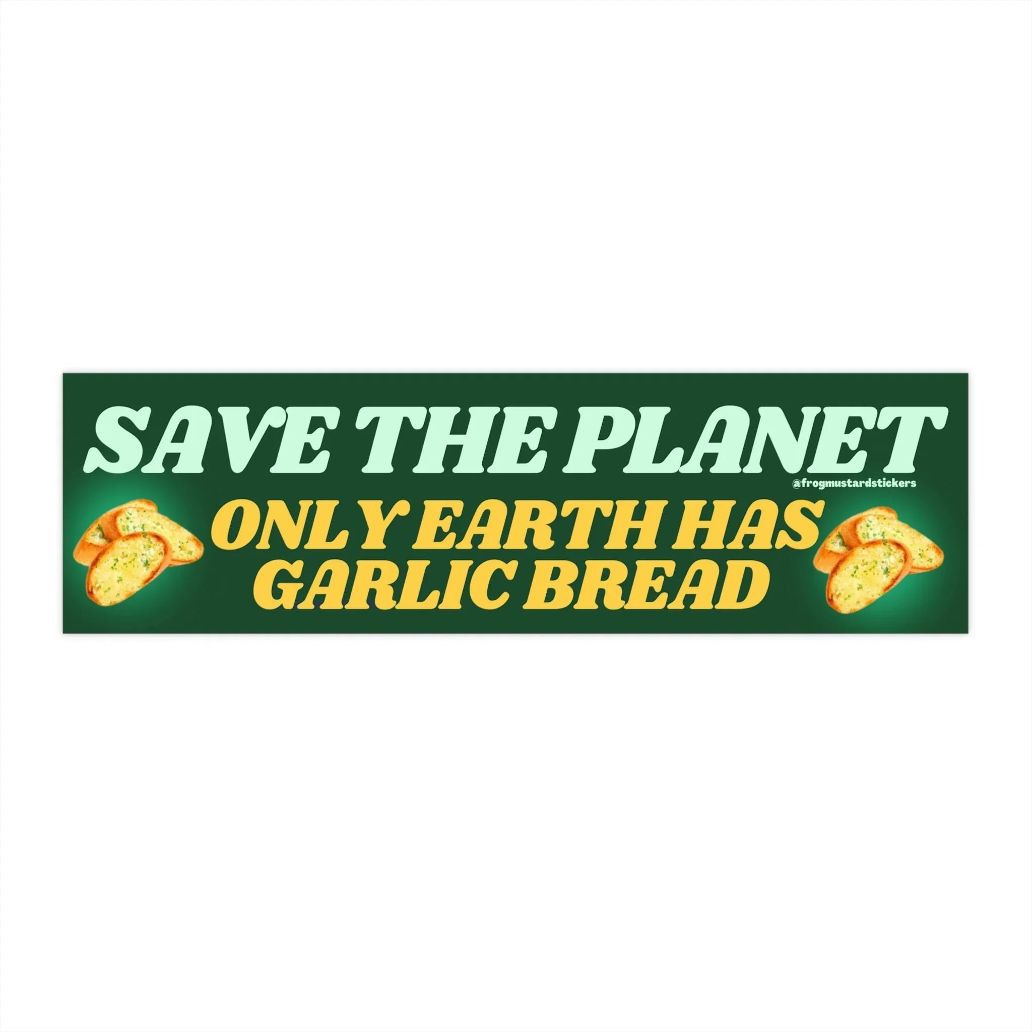 Save the Planet - Only Earth Has Garlic Bread - Frog Mustard Stickers