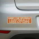 Sorry for Speeding I Just Really Miss My Wife - Frog Mustard Stickers