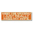 Sorry for Speeding I Just Really Miss My Wife - Frog Mustard Stickers