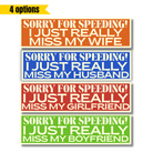 Sorry for Speeding I Miss My Wife /Husband/Girlfriend/Boyfriend, 4 Options - Frog Mustard Stickers