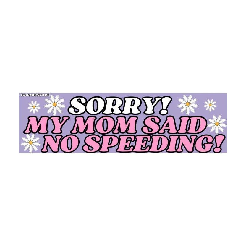 Sorry! My Mom Said No Speeding! - Frog Mustard Stickers