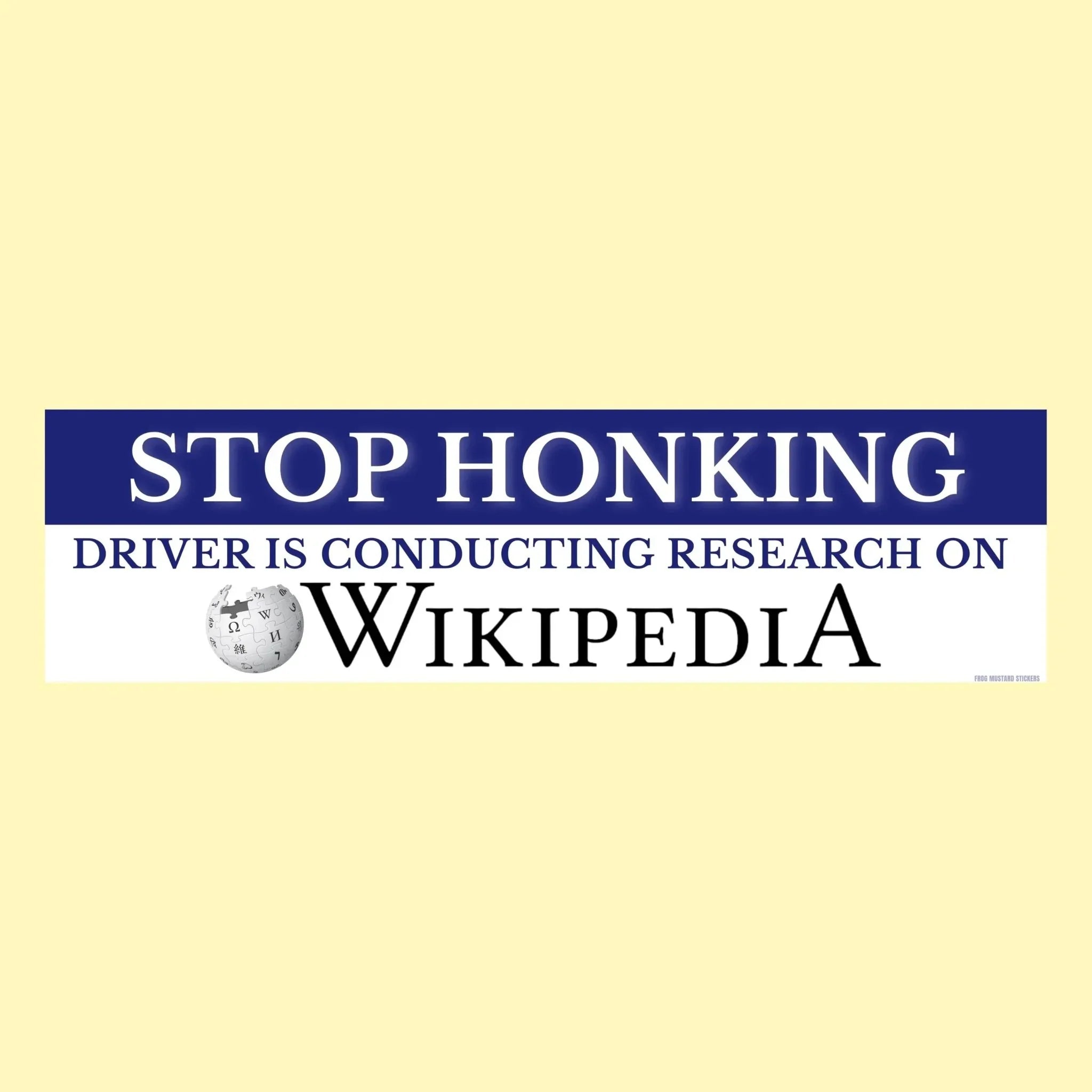 Stop Honking! Driver is Conducting Research on Wikipedia - Frog Mustard Stickers