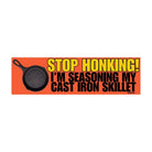 Stop Honking! I'm Seasoning my Cast Iron Skillet | Car Decal - Frog Mustard Stickers