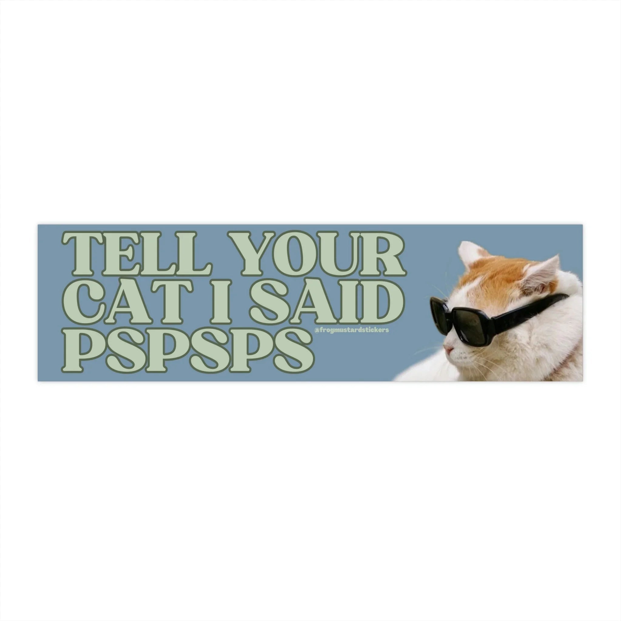 Tell Your Cat I Said Pspsps" Cat - Frog Mustard Stickers