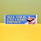 Tell Your Cat I Said Pspsps" Cat - Frog Mustard Stickers