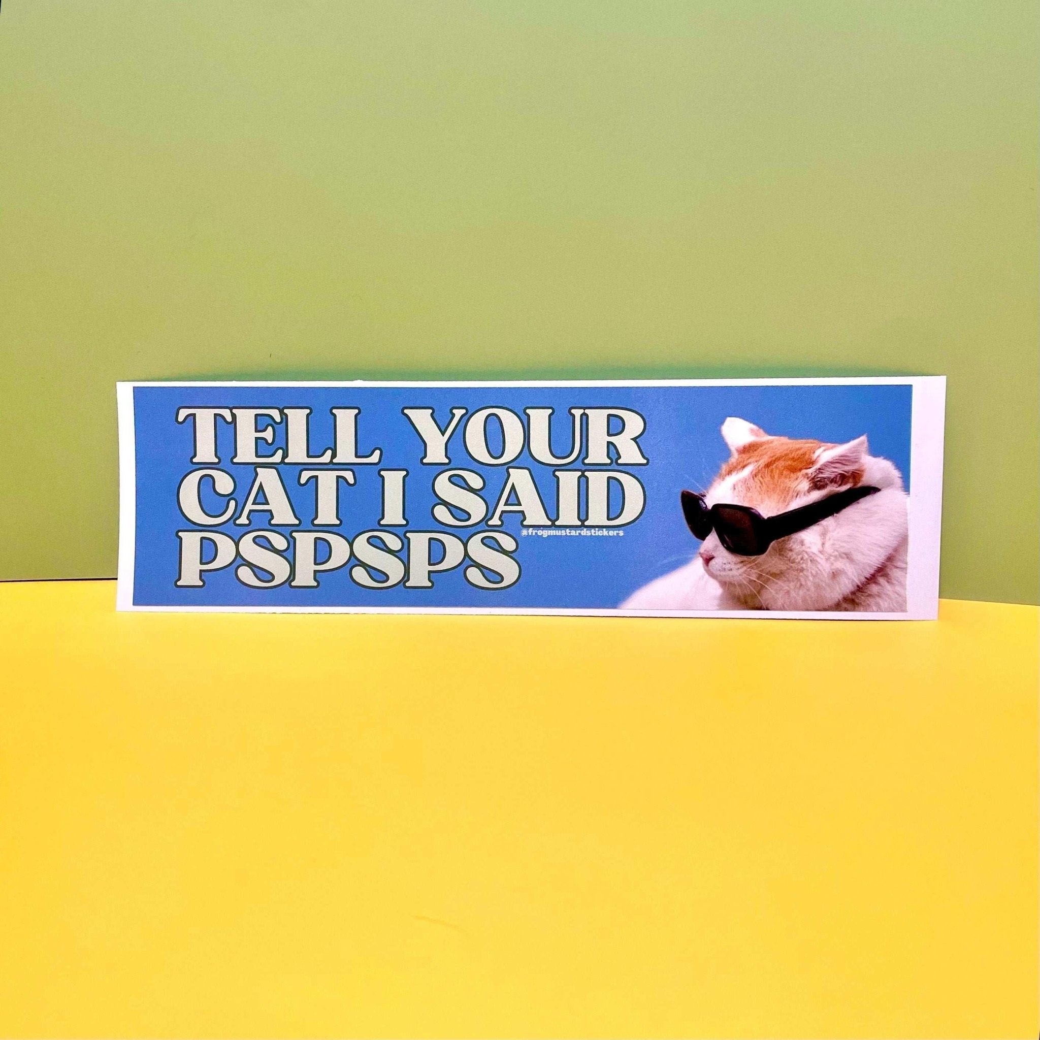 Tell Your Cat I Said Pspsps" Cat - Frog Mustard Stickers