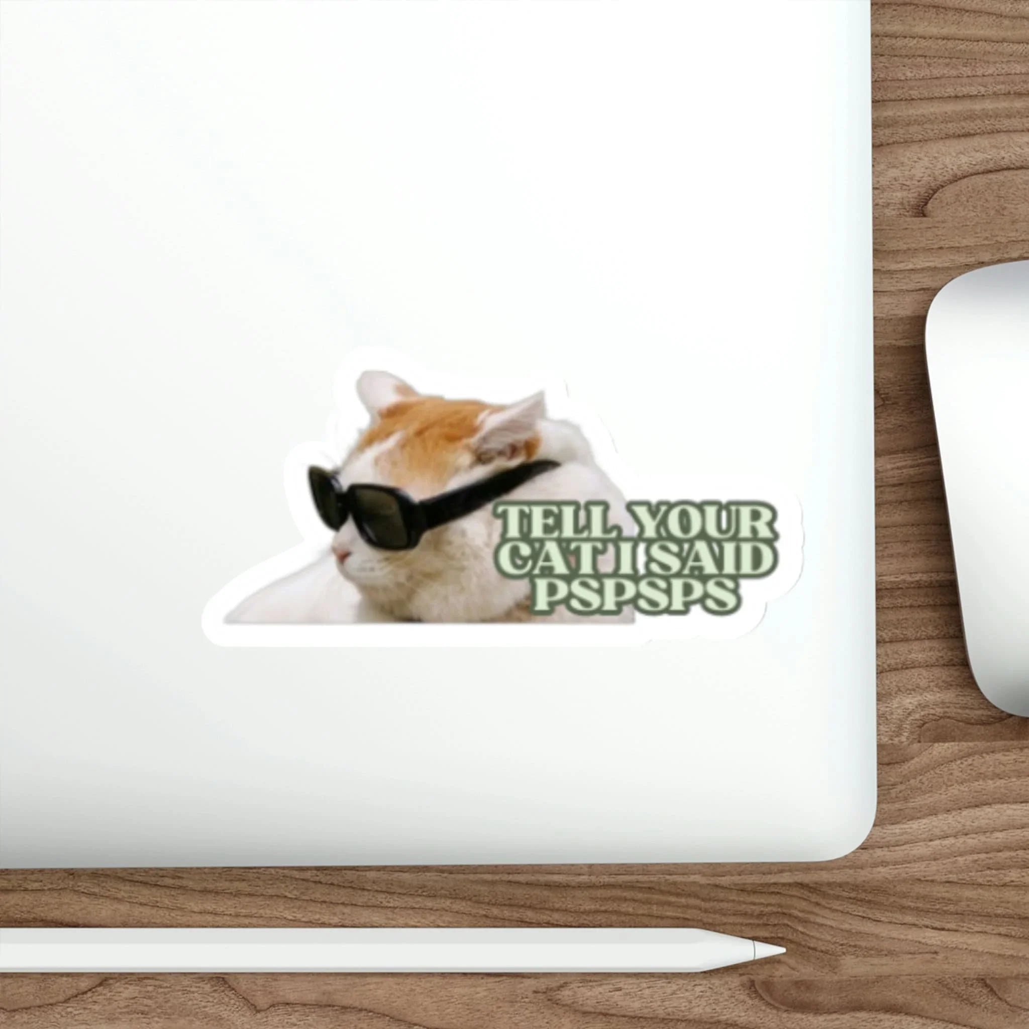 Tell Your Cat I said Pspsps Cat Die - Cut - Frog Mustard Stickers