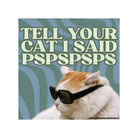 Tell Your Cat I Said Pspspsps (Square) - Frog Mustard Stickers