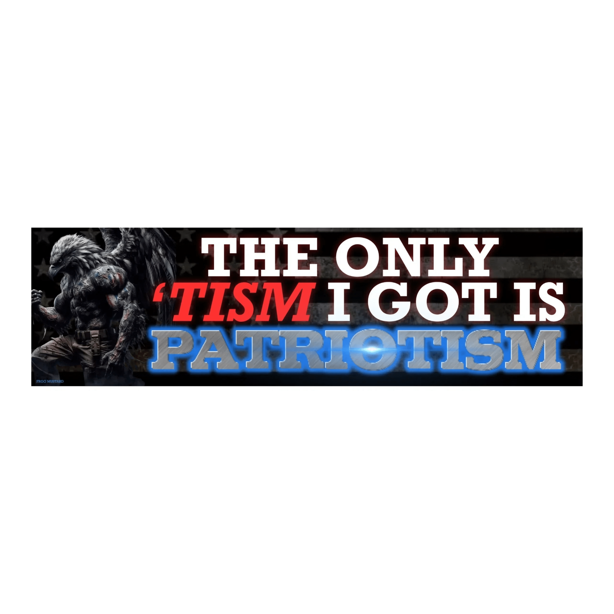 The Only 'Tism I Got is Patriotism - Frog Mustard Stickers