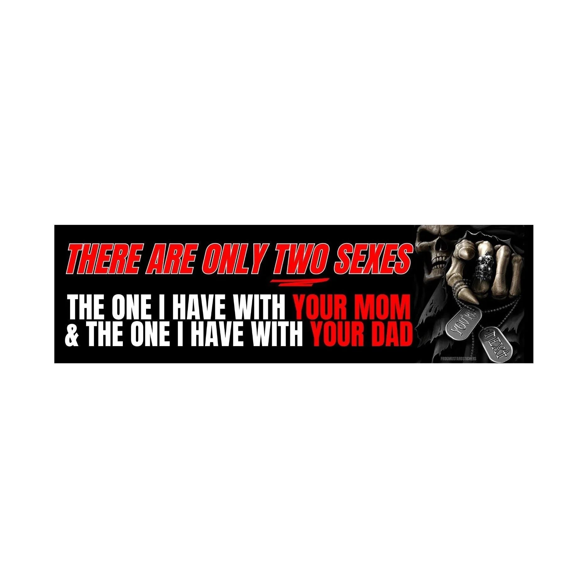 There are Only Two Sexes: the One I Have with Your Mom & the One I Have with Your Dad - Frog Mustard Stickers