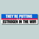 They're Putting Estrogen in the Wifi - Frog Mustard Stickers