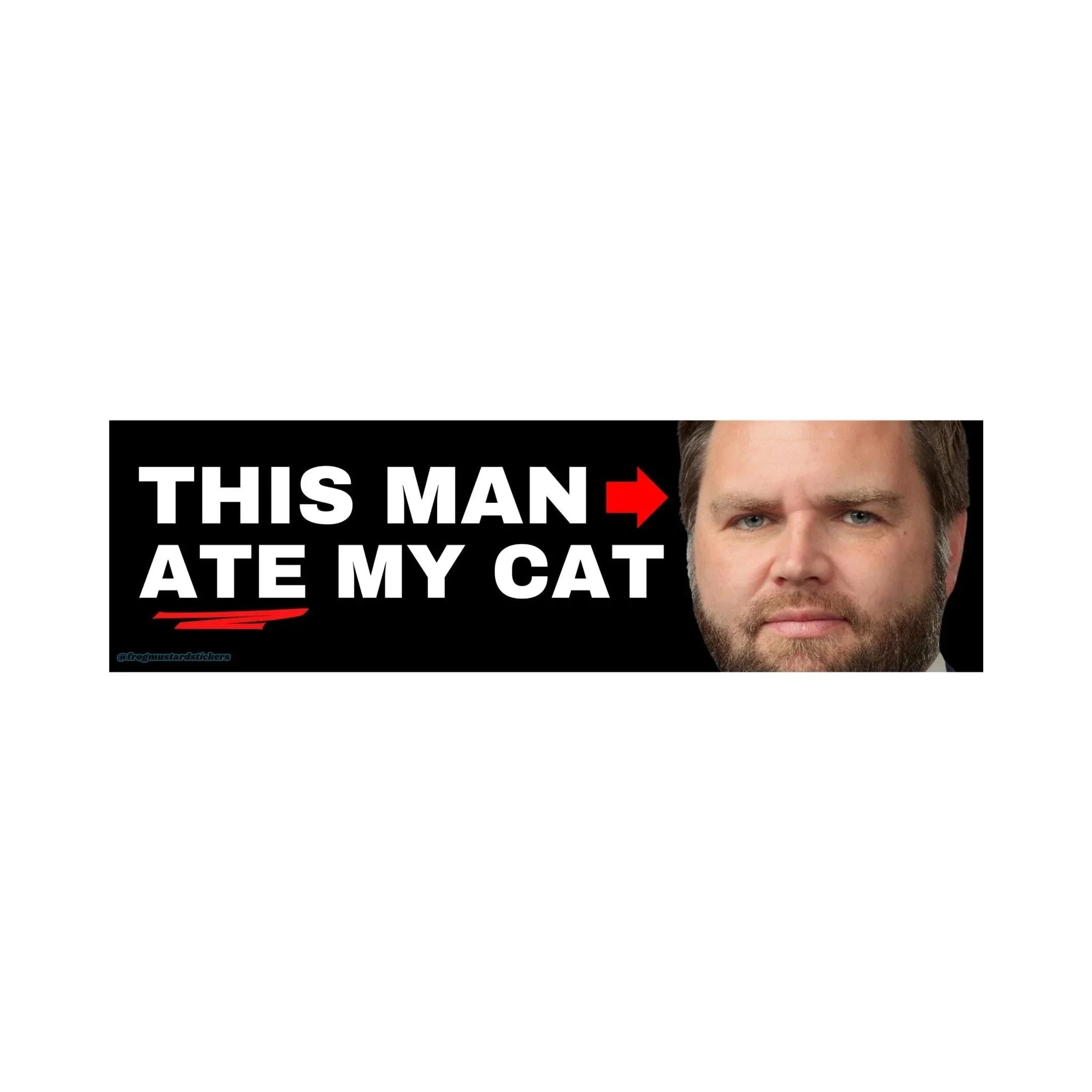 This Man (JD Vance) Ate my DOG/CAT - Frog Mustard Stickers