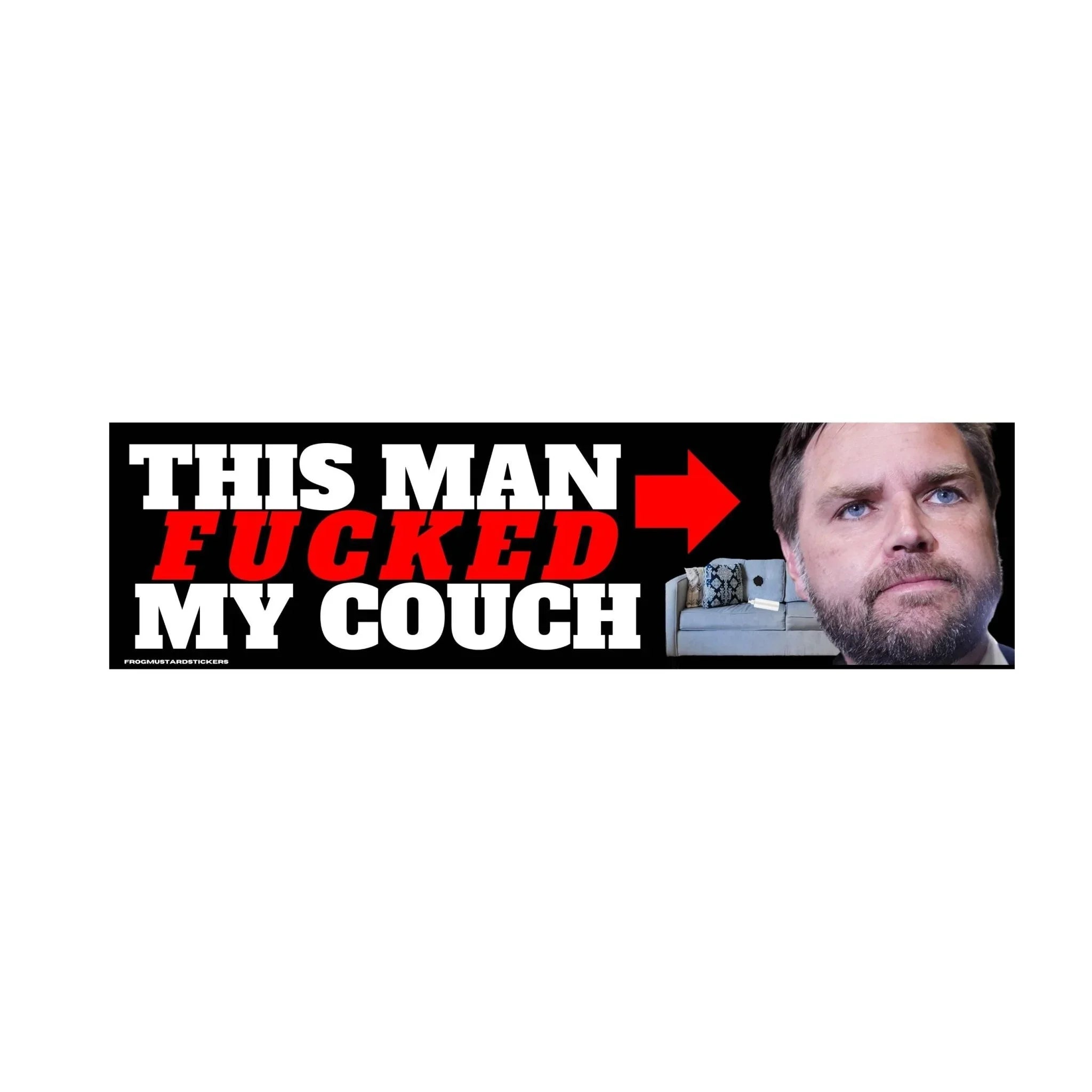 This Man (JD Vance) F****d my Couch - Frog Mustard Stickers