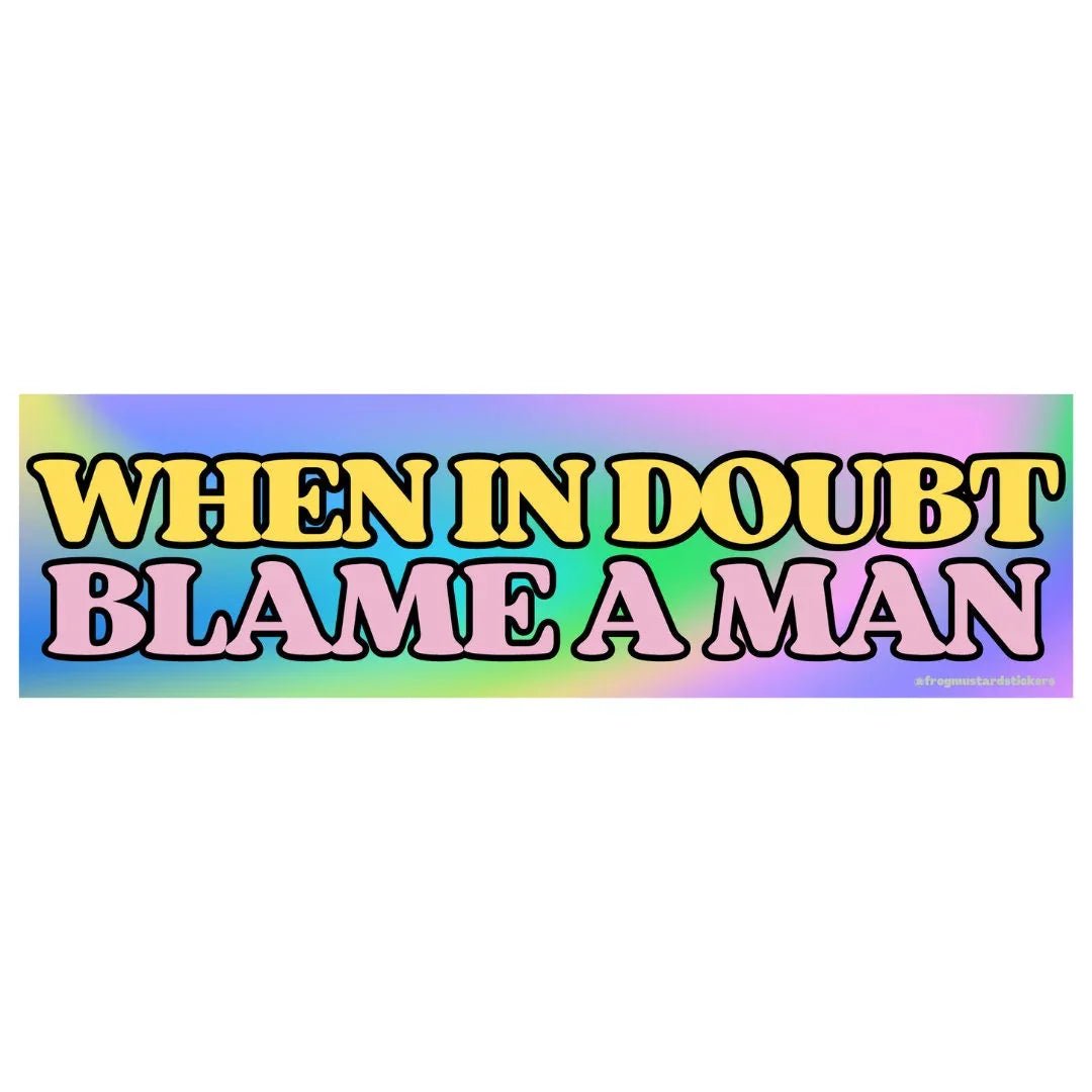 When In Doubt Blame A Man - Frog Mustard Stickers