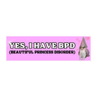Yes, I Have BPD (Beautiful Princess Disorder) - Frog Mustard Stickers