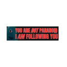 You're NOT Paranoid - I AM Following You - Frog Mustard Stickers
